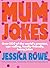 Mum Jokes by Jessica Rowe