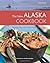 The New Alaska Cookbook: Recipes from the Last Frontier's Best Chefs