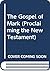The Gospel of Mark (Proclaiming the New Testament)