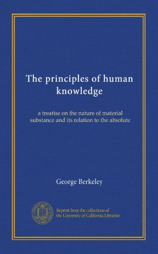 The principles of human knowledge: a treatise on the nature of material substance and its relation to the absolute