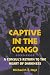 Captive in the Congo: A Con...