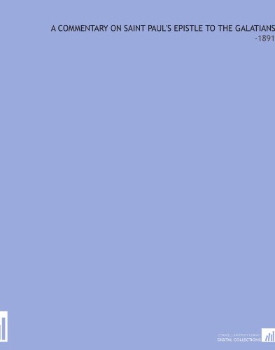 A Commentary on Saint Paul's Epistle to the Galatians: -1891