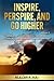 Inspire, Perspire, and Go Higher, Volume 2: 111 Ways, Disciplines, Exercises, Short Bios, and Jokes with Lessons to Inspire and Motivate You