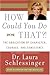 How Could You Do That?!: The Abdication of Character, Courage, and Conscience