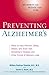 Preventing Alzheimer's: Ways to Prevent, Delay or Halt Alzheimer's and Other Forms of Memory Loss