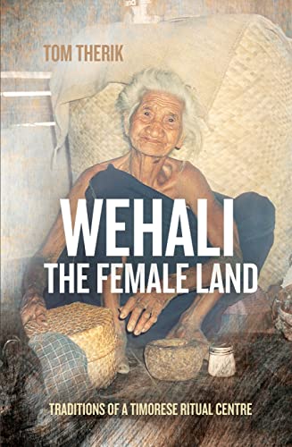 Wehali: The Female Land: Traditions of a Timorese Ritual Centre (Comparative Austronesian Series)