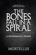 The Bones Fall in a Spiral: A Necromantic Primer 