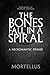 The Bones Fall in a Spiral:...