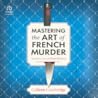 Mastering the Art of French Murder by Colleen Cambridge