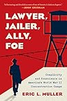 Lawyer, Jailer, Ally, Foe: Complicity and Conscience in America's World War II Concentration Camps