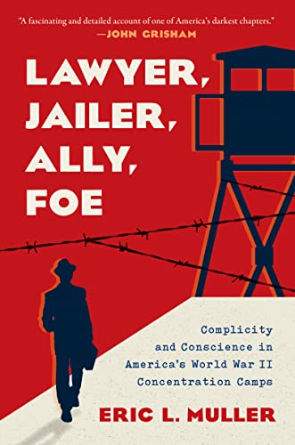Lawyer, Jailer, Ally, Foe: Complicity and Conscience in America's World War II Concentration Camps (Hardcover)