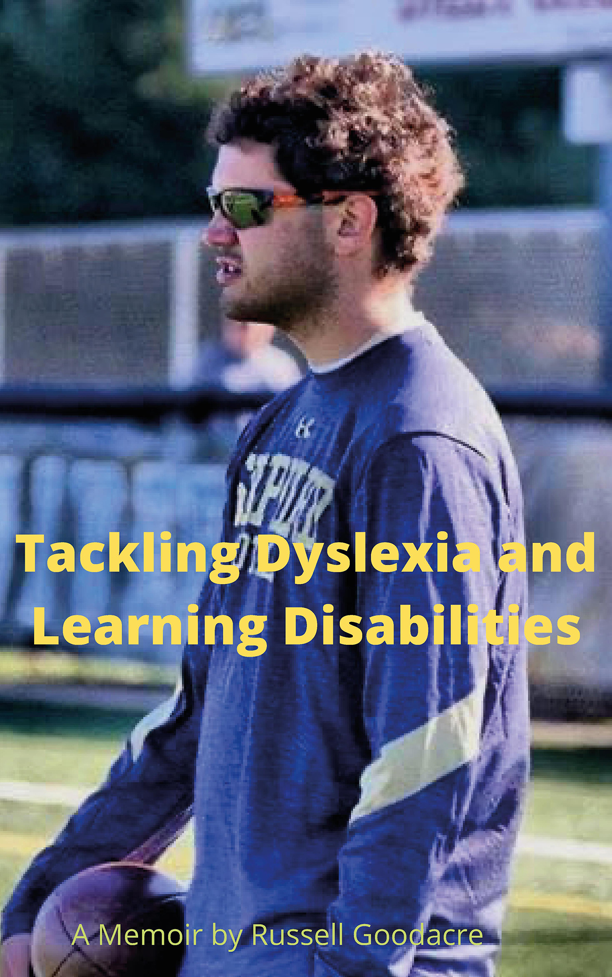 Tackling Dyslexia and Learning Disabilities: A Memoir by Russell Goodacre