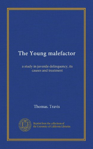 The Young malefactor: a study in juvenile delinquency, its causes and treatment (Paperback)