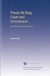 France Its King Court and Government: And, Three Hours at Saint Cloud.