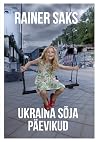 Ukraina Sõja Päevikud by Rainer Saks