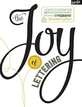 The Joy of Lettering: A creative exploration of contemporary hand lettering, typography & illustrated typeface