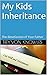 My Kids Inheritance: The Be...