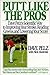 Putt Like the Pros by Dave Pelz
