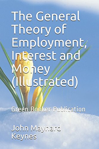 The General Theory of Employment, Interest and Money (Illustrated): Green Booker Publication