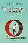 Las cinco trampas de la ansiedad: Cómo evitar que tu mente te bloquee (Autoayuda y superación) (Spanish Edition) Las cinco trampas de la ansiedad: Cómo evitar que tu mente te bloquee (Autoayuda y superación) (Spanish Edition)
