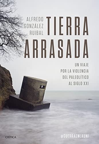 Tierra arrasada: Un viaje por la violencia del Paleolítico al siglo XXI (Kindle Edition)