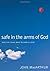 Safe in the Arms of God: Truth from Heaven About the Death of a Child