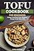 Tofu Cookbook For Beginners...