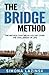 The Bridge Method: The method that helps you get over the challenges of life