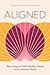 Aligned: Returning to God's Perfect Peace in an Anxious World (Devotional Guide)