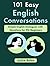 101 Easy English Conversations: Simple English Dialogues with Questions for ESL Beginners