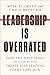 Leadership Is Overrated: Ho...
