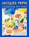 Book cover for Jacques Pépin Cooking My Way: Recipes and Techniques for Economical Cooking