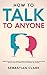 How To Talk To Anyone by Sebastian Clark