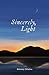 Sincerely, Light: A Lyrical Record of Foraged Observations