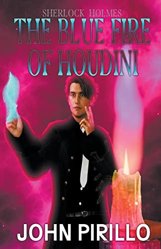 Sherlock Holmes, The Blue Fire of Harry Houdini (Sherlock Holmes Urban Fantasy Mysteries)