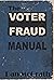 The Voter Fraud Manual