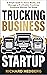 Trucking Business Startup by Richard  Hedberg
