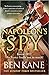 Napoleon's Spy: The historical adventure about Napoleon, hero of Ridley Scott’s Hollywood blockbuster
