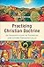 Practicing Christian Doctrine: An Introduction to Thinking and Living Theologically