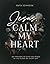 Jesus, Calm My Heart: 365 Prayers to Give You Peace at the Close of Every Day