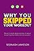 Why You Skipped Your Workout: This isn't a book about exercise, it's about everything that makes exercise possible.