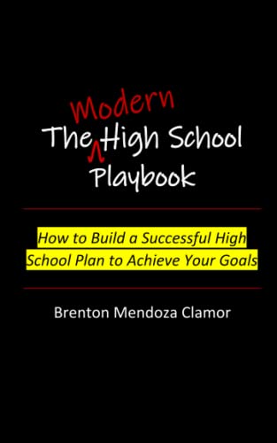 The Modern High School Playbook: How to Build a Successful High School Plan to Achieve Your Goals (Paperback)