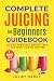 Complete Juicing for Beginn...