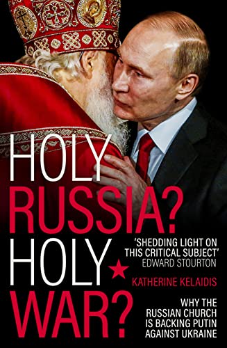 Holy Russia? Holy War?: Why the Russian Church is Backing Putin Against Ukraine (Kindle Edition)