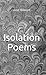 Isolation Poems
