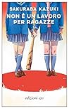 Non è un lavoro per ragazze by Kazuki Sakuraba