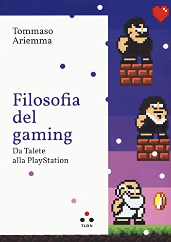 Filosofia del gaming. Da Talete alla PlayStation (Paperback)