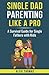 Single Dad Parenting Like a Pro: A Survival Guide for Single Fathers with Kids