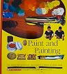 Paint and Painting: The Colors, the Techniques, the Surfaces : A History of Artists' Tools (Scholastic Voyages of Discovery : Visual Arts) Paint and Painting: The Colors, the Techniques, the Surfaces : A History of Artists' Tools (Scholastic Voyages of Discovery : Visual Arts)