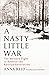 A Nasty Little War: The Western Fight to Reverse the Russian Revolution